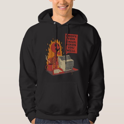 I Hope This Email Finds You Well Funny Skeleton  Hoodie