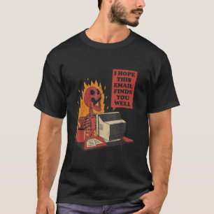 I Hope This Email Finds You Well Funny Skeleton T-Shirt