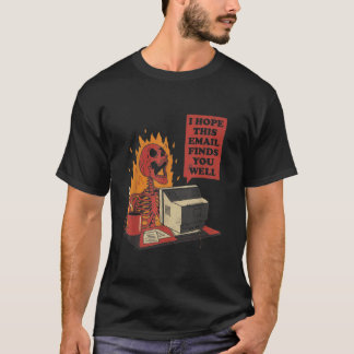 I Hope This Email Finds You Well Funny Skeleton T-Shirt