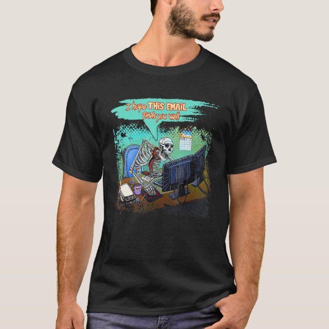 I Hope This Email Finds You Well Skeleton Hallowee T-Shirt (Front)
