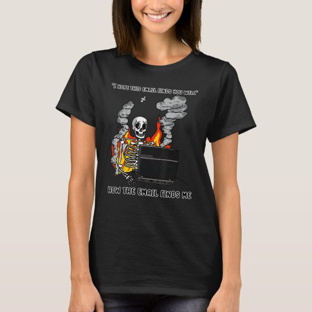 I Hope This Email Finds You Well  Skeleton T-Shirt (Front)