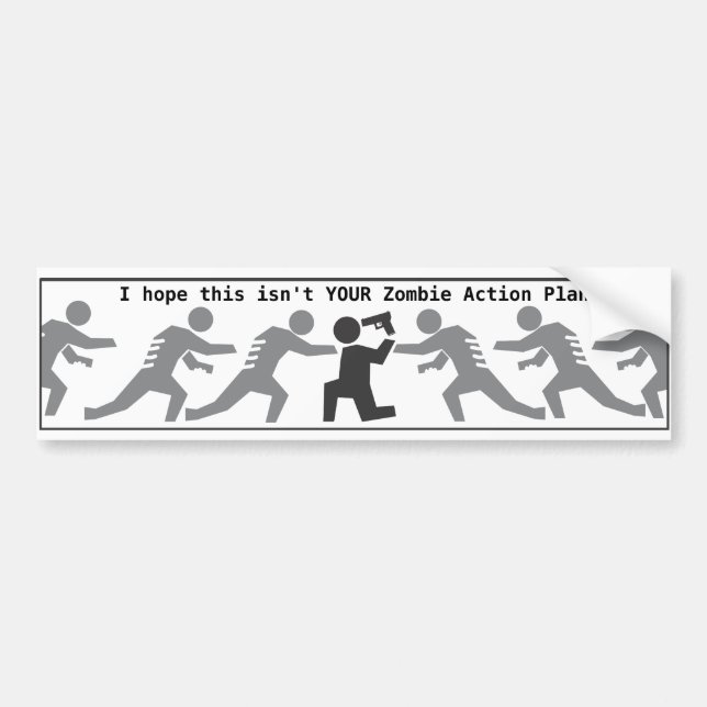 I hope this isn't YOUR Zombie Action Plan. Bumper Sticker (Front)