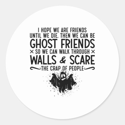 I Hope We Are Friends Ghost Hunter Paranormal Hunt Classic Round Sticker