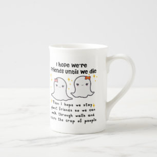 I hope we're friends until we die Best Friend gift Bone China Mug