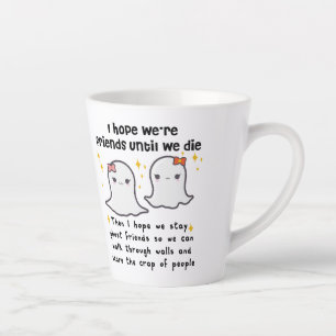 I hope we're friends until we die Best Friend gift Latte Mug