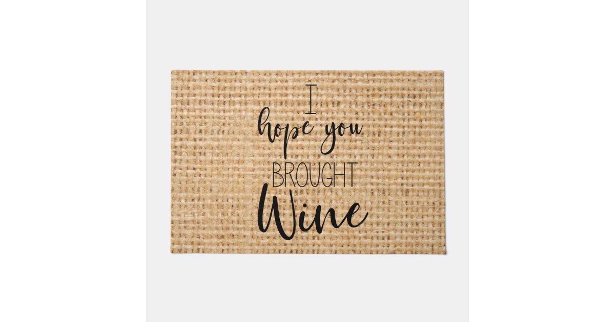 I Hope You Brought Wine Doormat | Zazzle