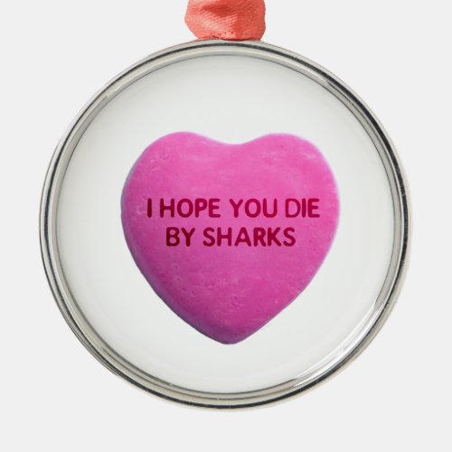 I Hope You Die By Sharks Pink Candy Heart Metal Ornament