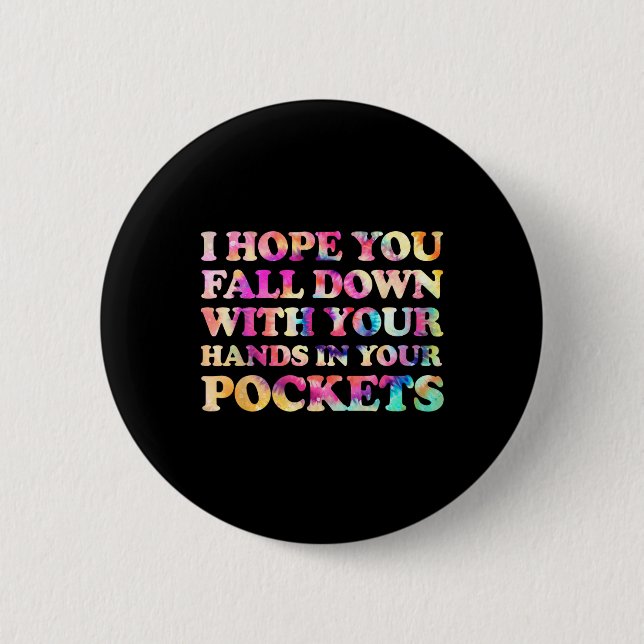 I Hope You Fall Down With Your Hands In Your Pocke Button (Front)