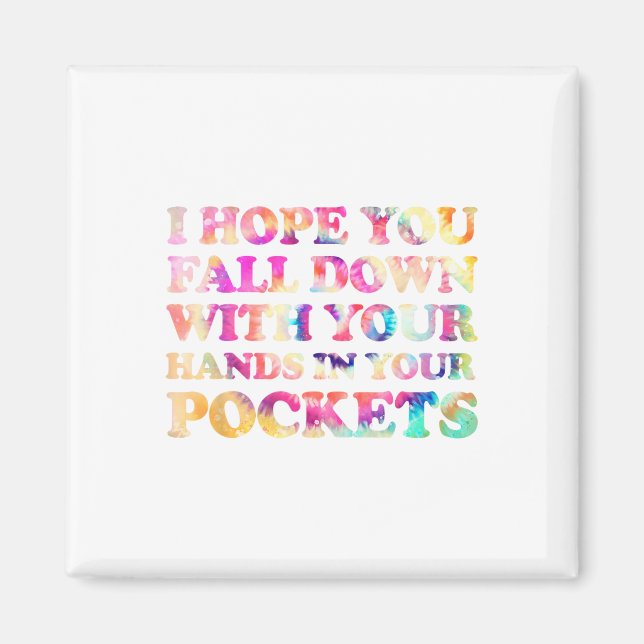 I Hope You Fall Down With Your Hands In Your Pocke Magnet (Front)