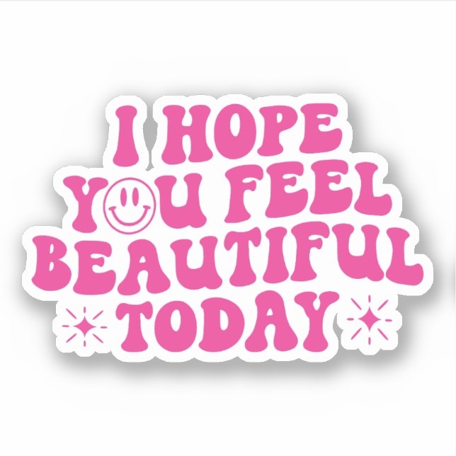 I Hope You Feel Beautiful Today, Motivation Sticker (Front)