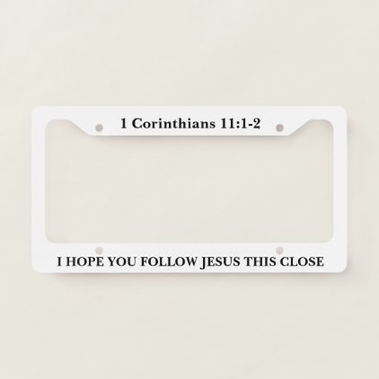 I Hope You Follow Jesus This Close License Frame