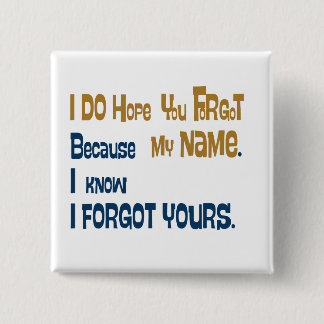 I hope you forgot my name (the button) pinback button