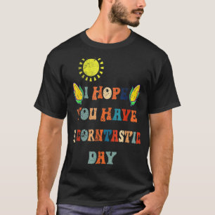 I Hope You Have A Corntastic Day Its Corn Funny Fo T-Shirt
