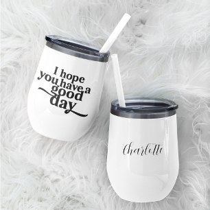 I Hope You Have a Good Day Black Type Thermal Wine Tumbler