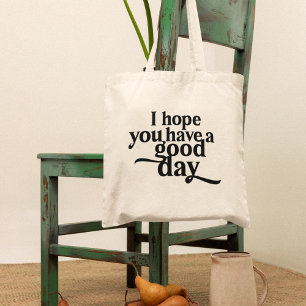 I Hope You Have a Good Day Black Type Tote Bag