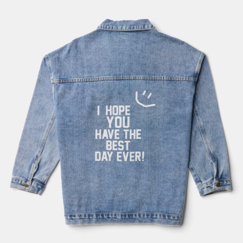 I Hope You Have The Best Day Ever Trendy Aesthetic Denim Jacket