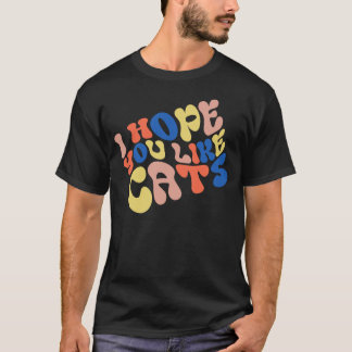 I Hope You Like Cats Retro Style T-Shirt