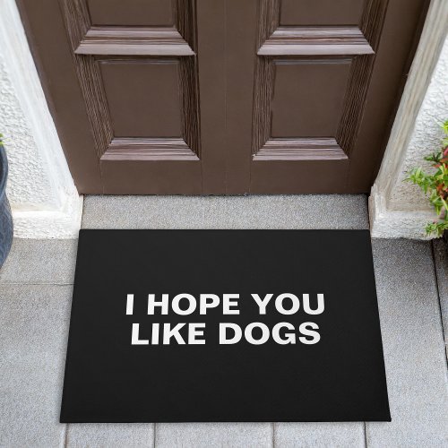 I Hope You Like Dogs Doormat