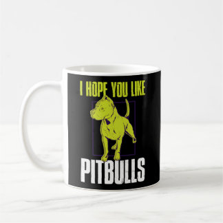 I Hope You Like Pitbulls Coffee Mug
