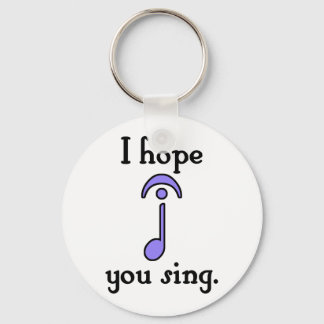 I Hope You Sing Keychain