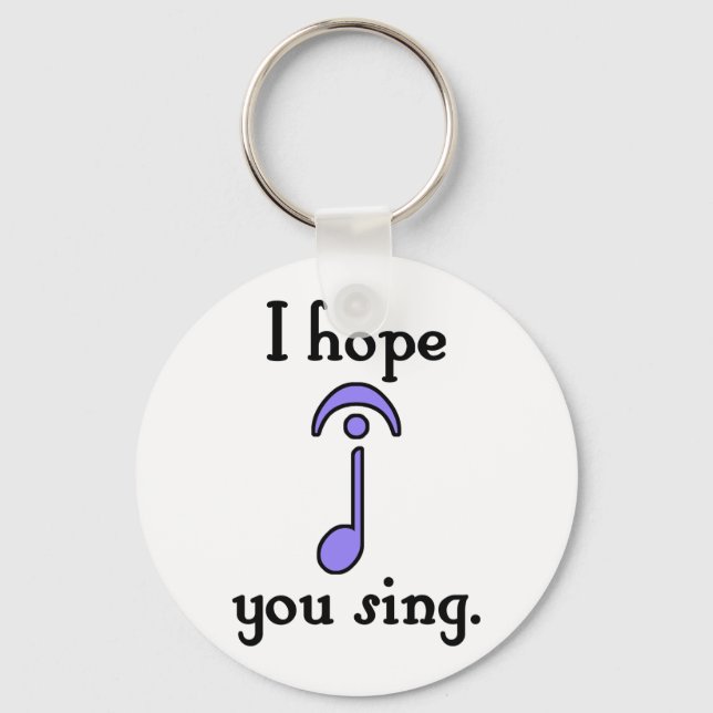 I Hope You Sing Keychain (Front)