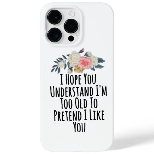 I Hope You Understand I'm Too Old To Pretend I Li Case-Mate iPhone 14 Pro Max Case