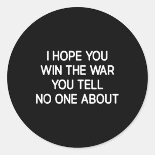 I Hope You Win The War You Tell About, Inspiration Classic Round Sticker