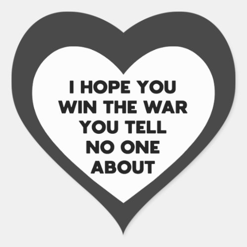 I hope you win the war you tell no one about heart sticker
