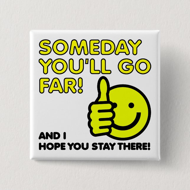 I Hope You'll Go Far Funny Badge Pin Button (Front)