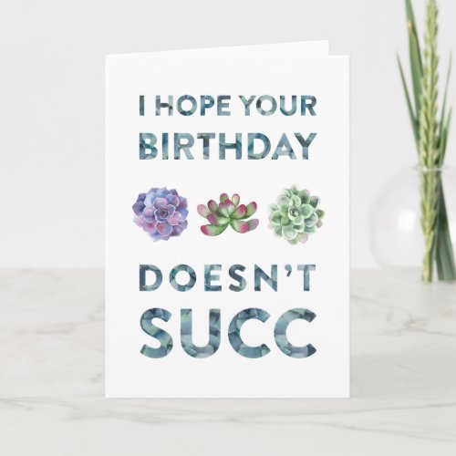 I hope your birthday doesnt succ Funny Card