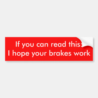 I hope your brakes work bumper sticker