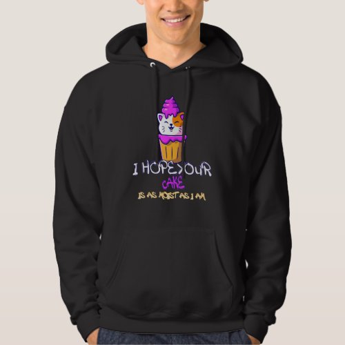 I Hope Your Cake Is As Moist As I Am Funny Cat Hoodie