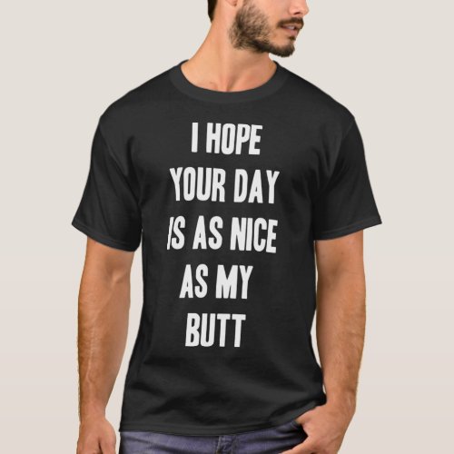 I Hope Your Day Is As Nice As My Butt Stainless St T_Shirt