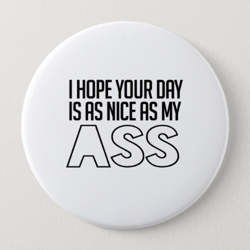 I hope your day is as nice as my pinback button