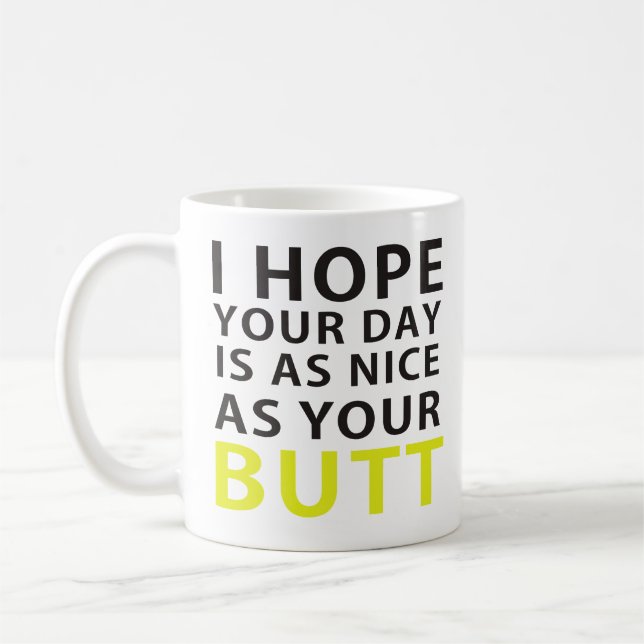 I Hope Your Day Is As Nice As Your Butt Coffee Mug (Left)