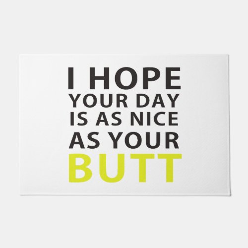 I Hope Your Day Is As Nice As Your Butt Doormat