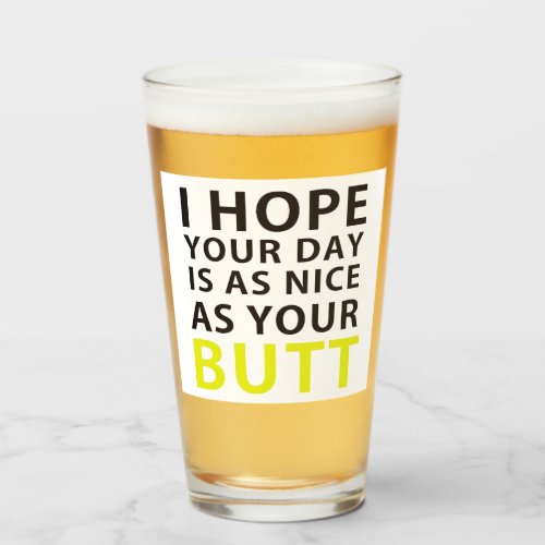 I Hope Your Day Is As Nice As Your Butt Glass