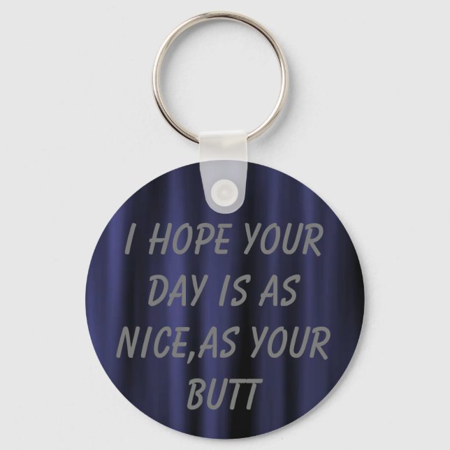 I hope your day is as nice as your butt    keychain (Front)