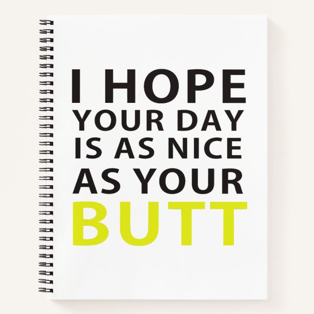 I Hope Your Day Is As Nice As Your Butt Notebook (Front)