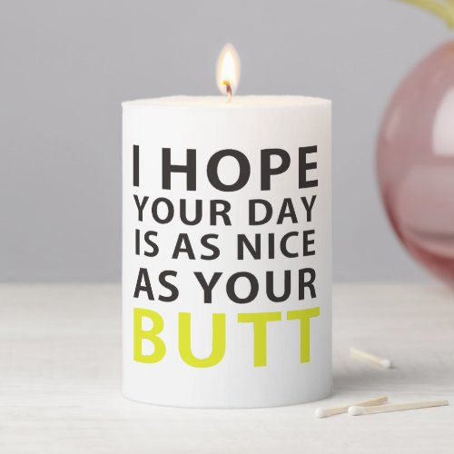 I Hope Your Day Is As Nice As Your Butt Pillar Candle