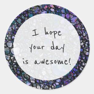 "I Hope Your Day is Awesome!" Over Abstract Art Classic Round Sticker