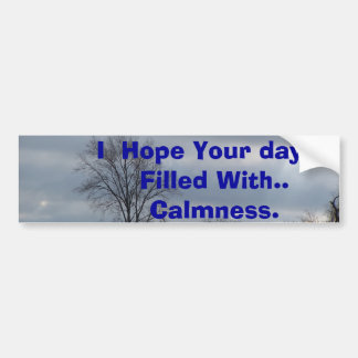I  Hope Your day Is Filled W... Bumper Sticker