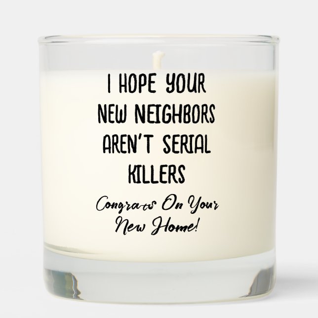 I Hope Your New Neighbors Aren't Serial Killers Scented Candle (Front)