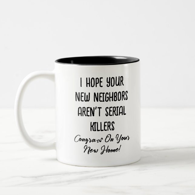 I Hope Your New Neighbors Aren't Serial Killers Two-Tone Coffee Mug (Left)