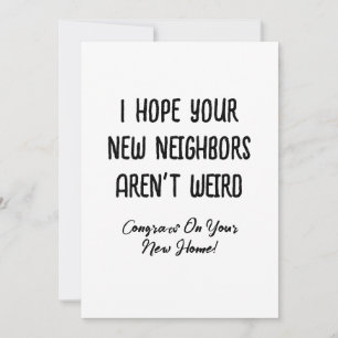 I Hope Your New Neighbors Aren't Weird, Funny Gift Holiday Card