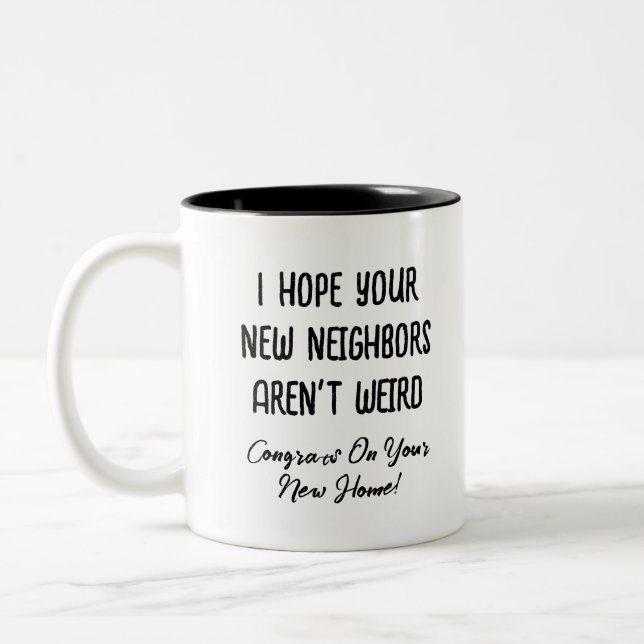 I Hope Your New Neighbors Aren't Weird, Funny Gift Two-Tone Coffee Mug (Left)