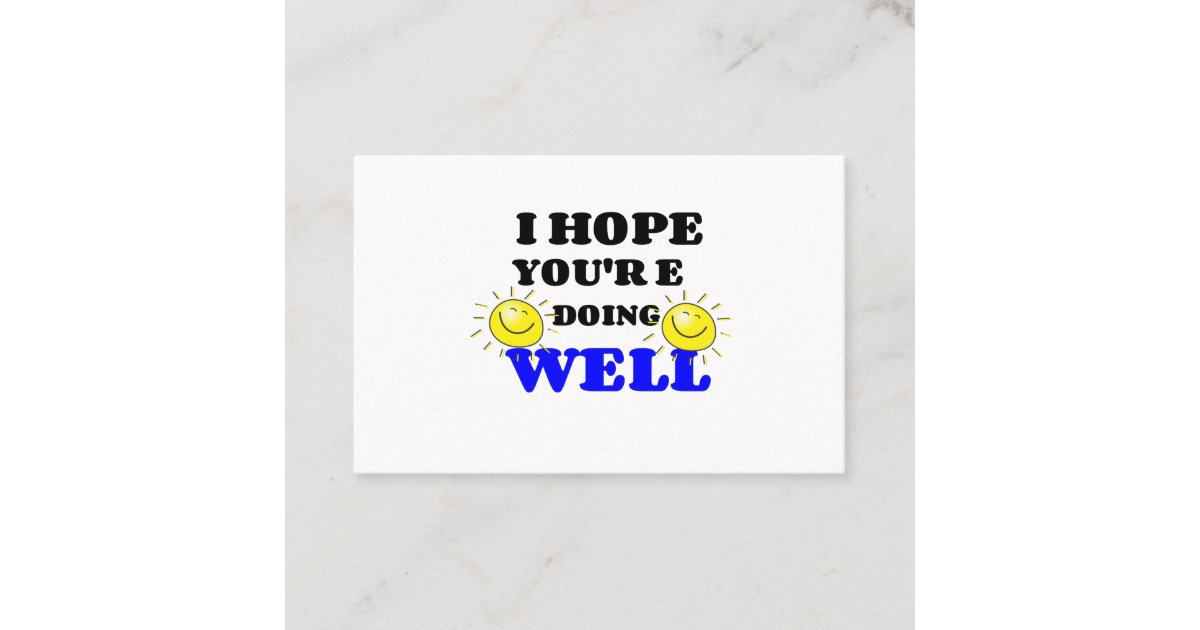I HOPE YOU'RE DOING WELL BUSINESS CARD Zazzle