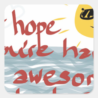 I Hope You're Having An Awesome Day Square Sticker