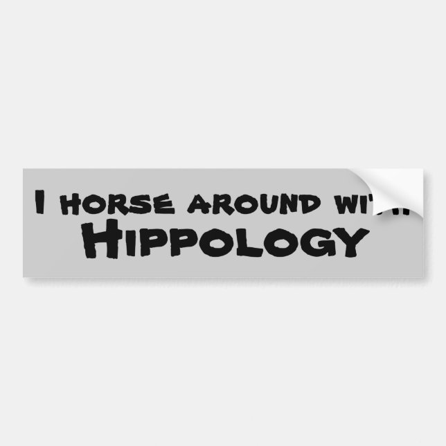 I Horse Around With Hippology Bumper Sticker (Front)