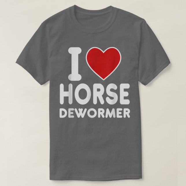 I Horse Dewormer  T-Shirt (Design Front)